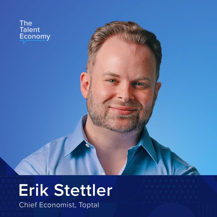 Putting A Dent In The Universe Introducing Toptal Chief Economist Erik Stettler The Talent Economy Podcast Acast