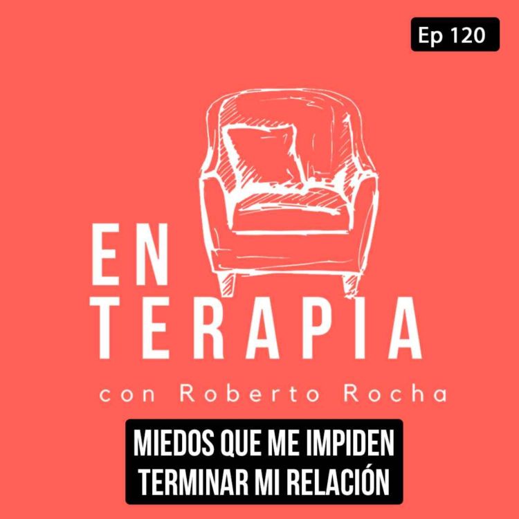 cover art for Ep 120 Miedos que me impiden terminar mi relación