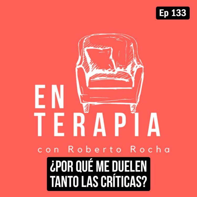 cover art for Ep 133 ¿Por qué me duelen tanto las críticas?