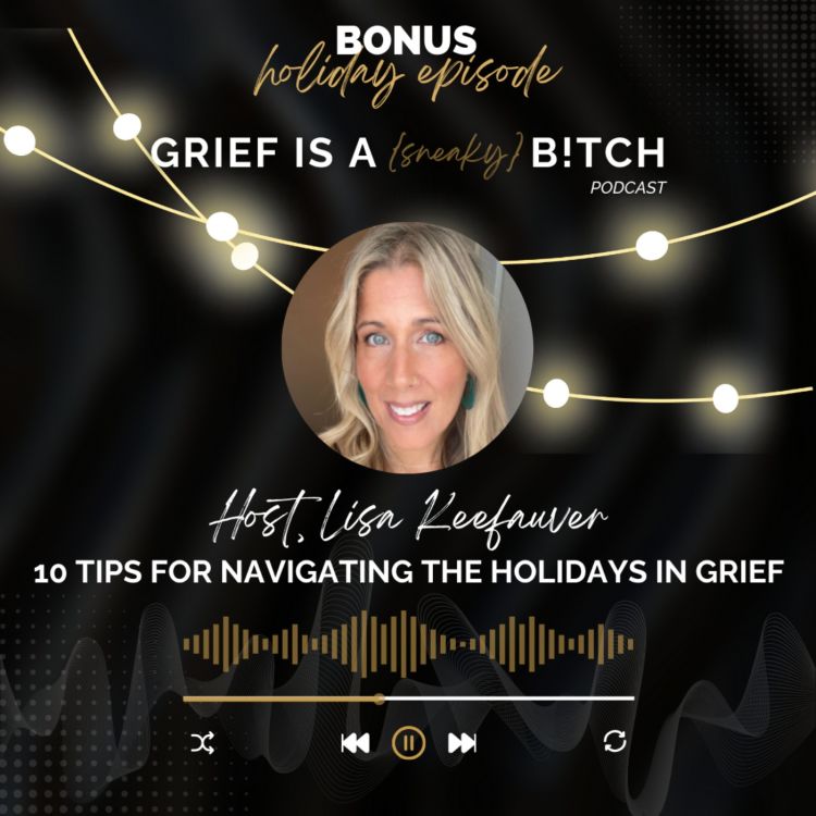 cover art for Bonus Holiday Episode | 10 Tips for Navigating The Holidays in Grief