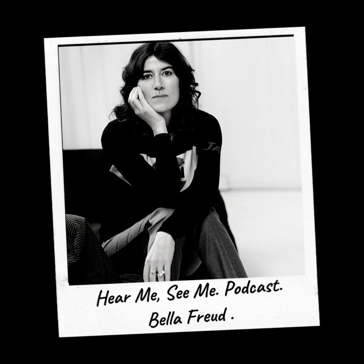 cover art for Hear Me, See Me. Podcast. Bella Freud.