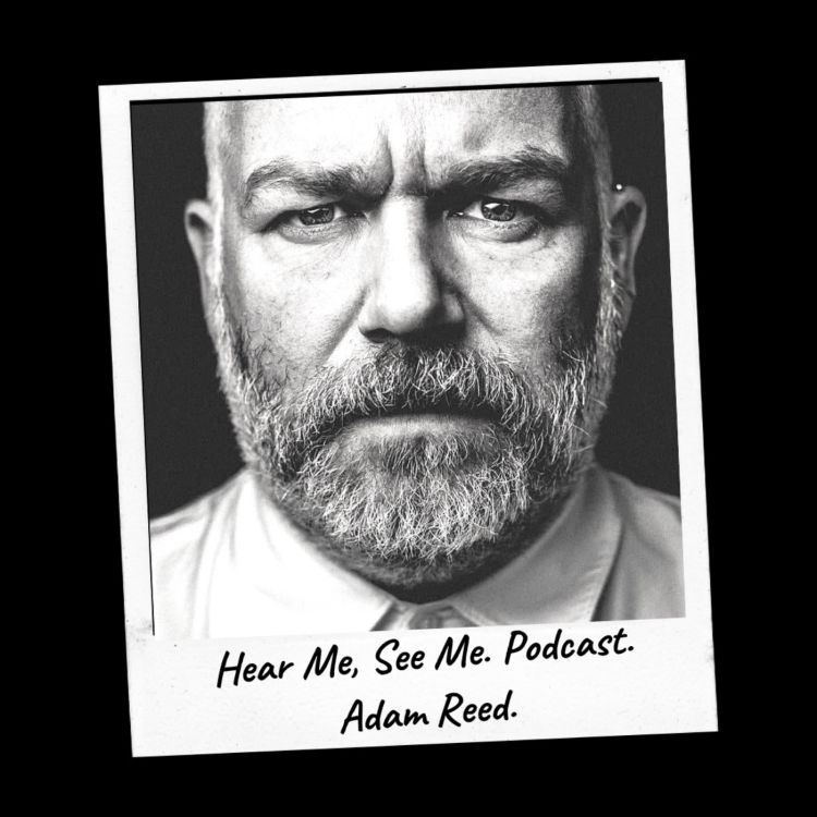 cover art for Hear Me, See Me. Podcast. Adam Reed.