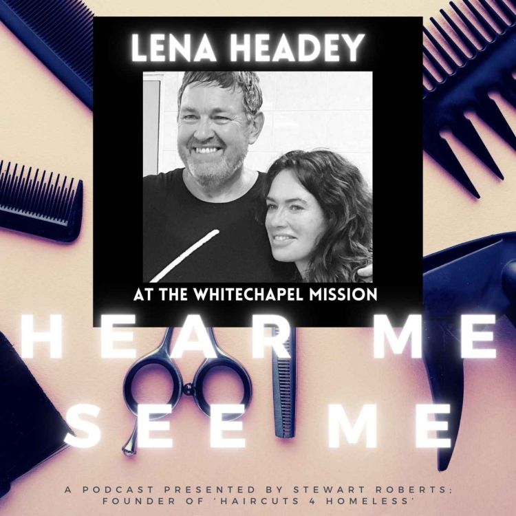 cover art for Hear Me, See Me. Podcast. Lena Headey on the Whitechapel Mission.