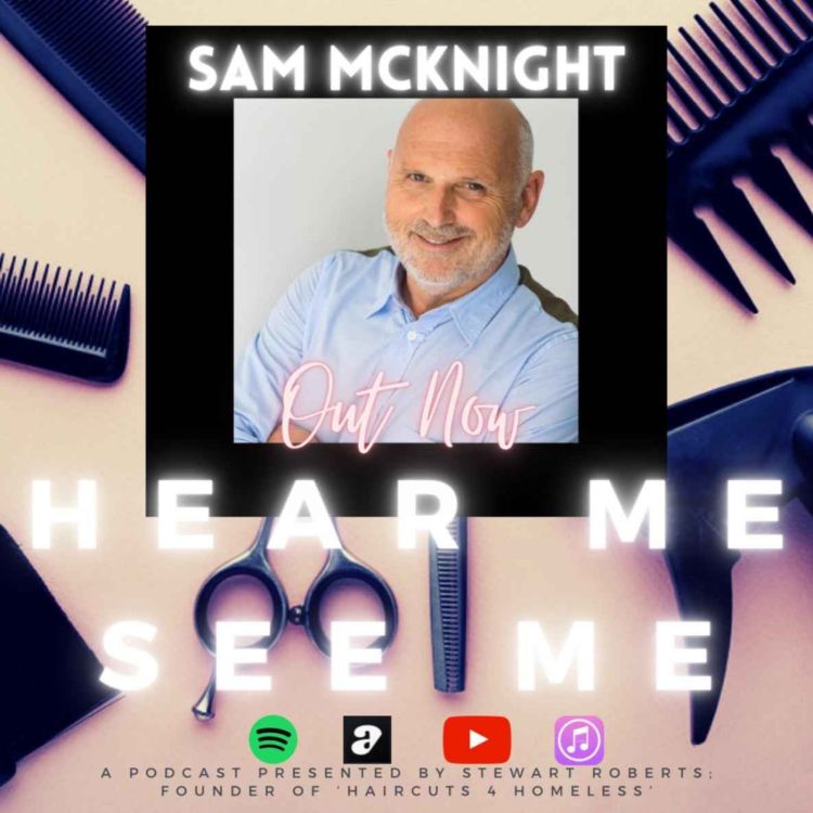 cover art for Hear Me, See Me. Podcast. Hairdressing Icon, Sam McKnight.