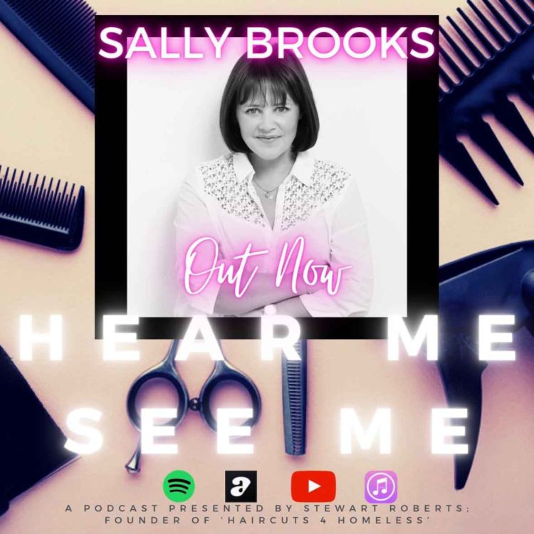 cover art for Hear Me, See Me. Podcast. Sally Brooks. Hairdresser of the Year.