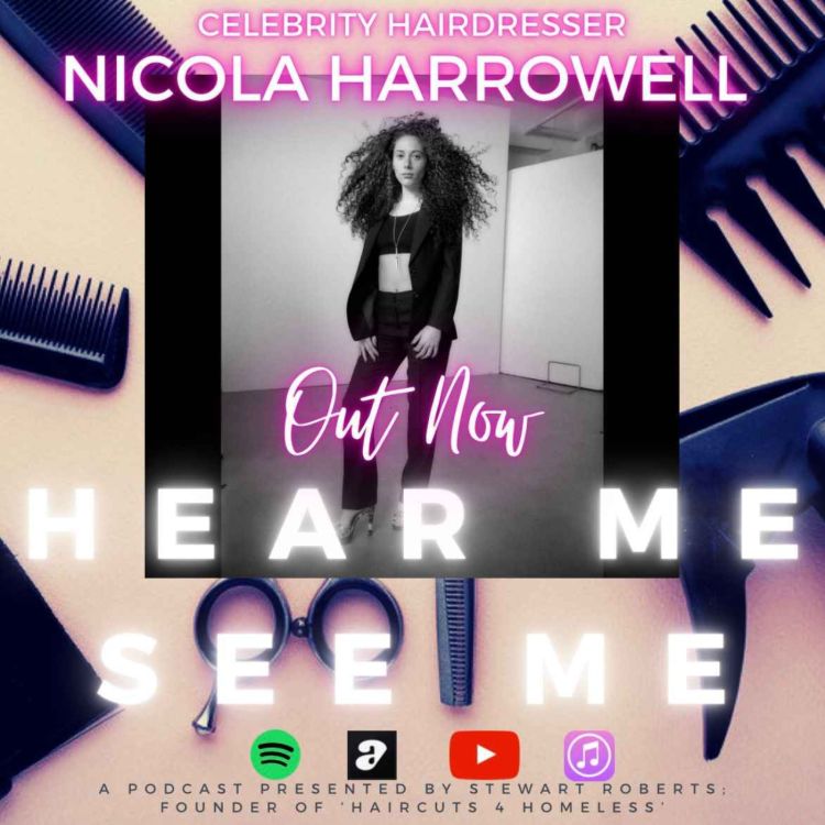 cover art for Hear Me, See Me. Podcast. Nicola Harrowell, Session Hairstylist.