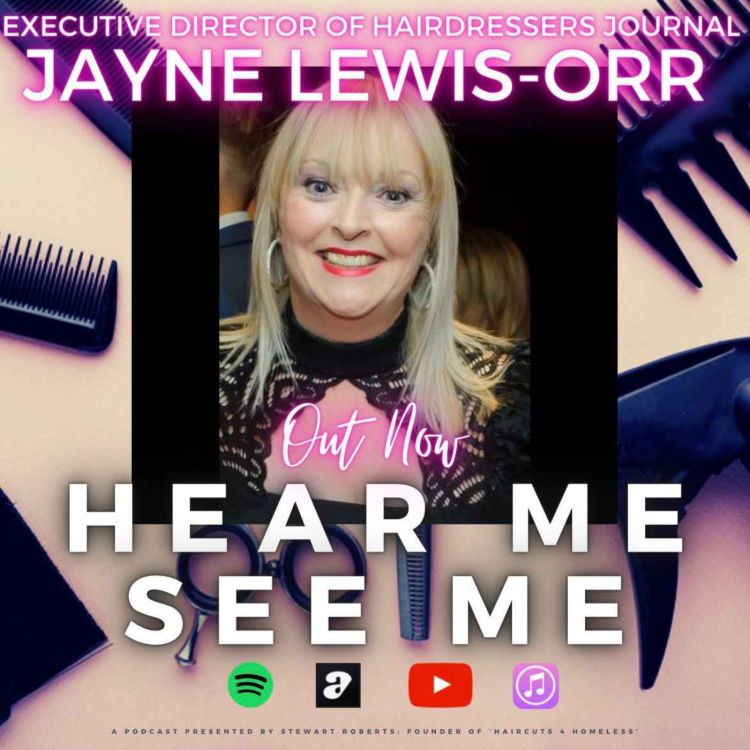 cover art for Hear Me, See Me Podcast with Jayne Lewis-Orr, Executive Director of Hairdressers Journal.