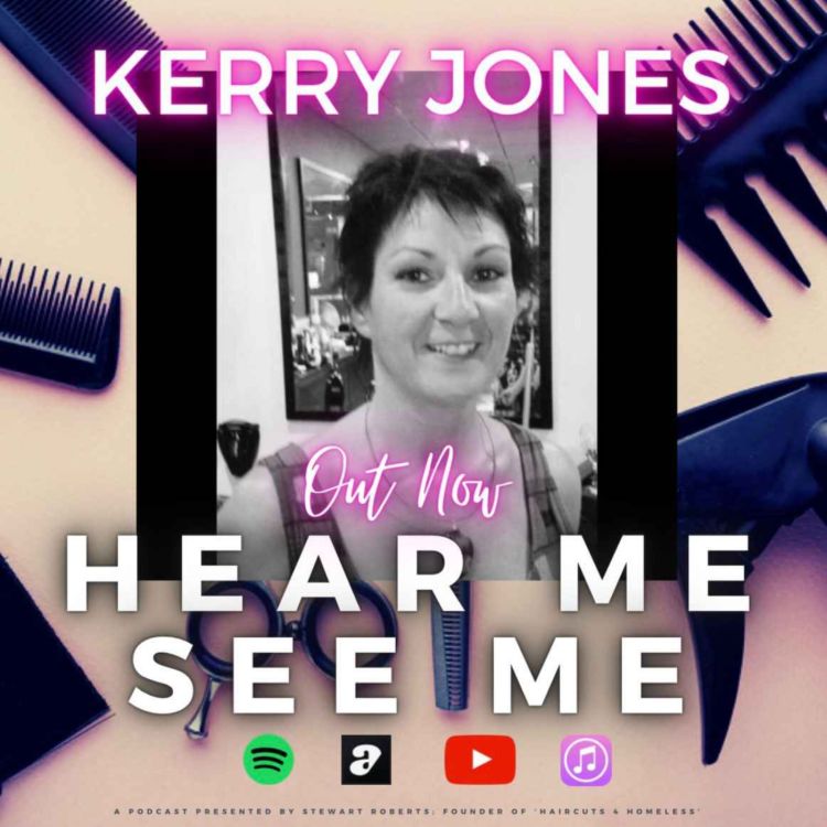 cover art for Hear Me, See Me Podcast with Kerry Jones, Haircuts4Homeless Liverpool team leader.