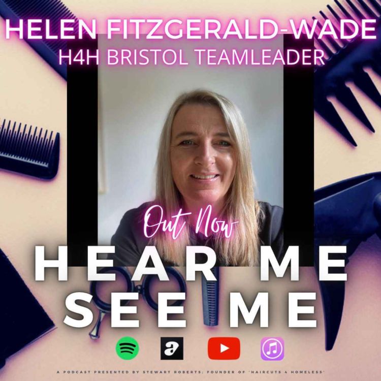 cover art for Hear Me, See Me Podcast with Helen Fitzgerald-Wade, Haircuts4Homeless Bristol team leader.