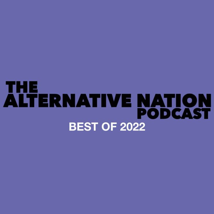 cover art for The Alternative Nation Podcast • Best of 2022