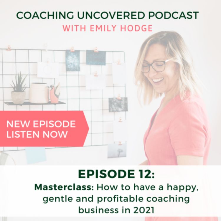 cover art for Episode 12: How to have a happy, gentle and profitable coaching business in 2021