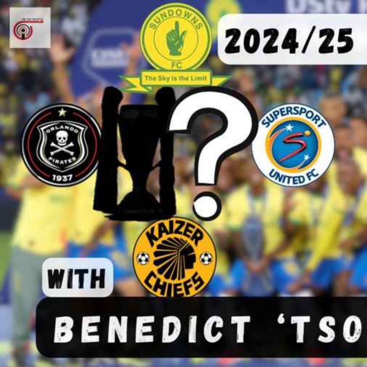 cover art for Predicting the PSL 24/25 Season with Benedict 'Tso' Vilakazi