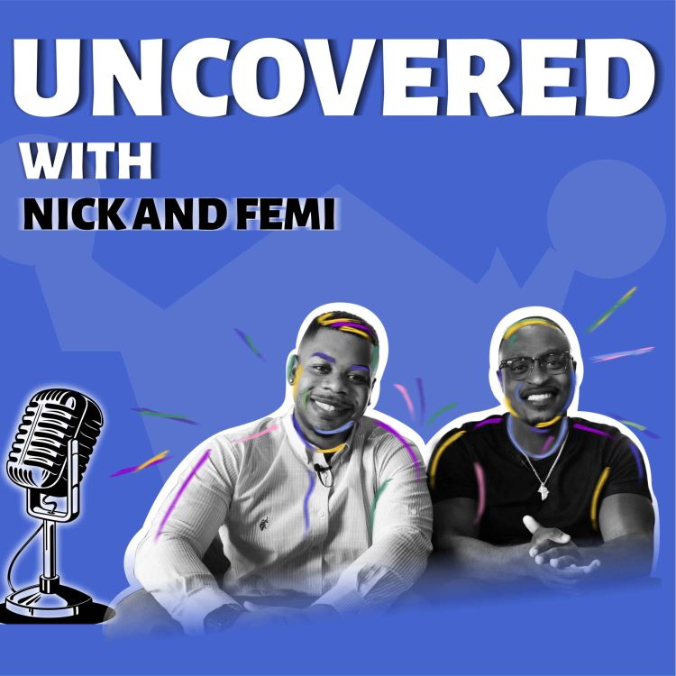 cover art for Nick and Femi UNCOVER: The Dangers and Benefits of Social Media On Our Mental Health