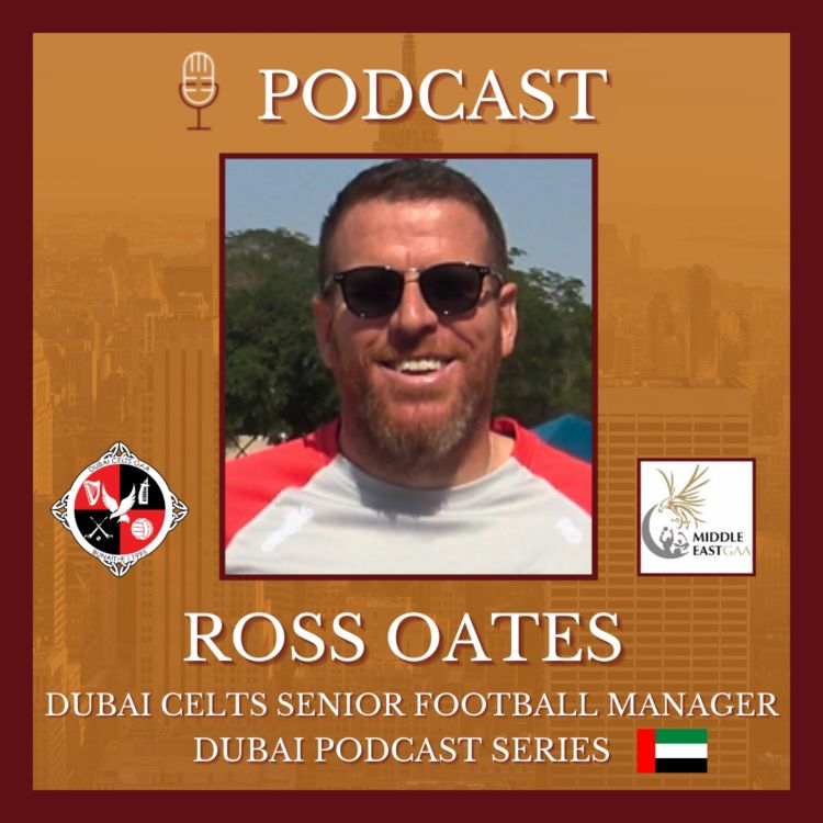 cover art for The GAA in Dubai & Nemo Rangers Tour - Ross Oates, Dubai Celts Senior Football Manager. Part 2/3