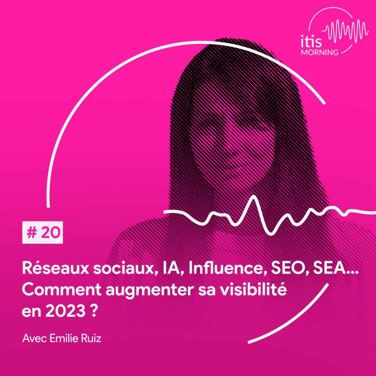 cover art for #20 – Réseaux sociaux, IA, Influence, SEO, SEA… Comment augmenter sa visibilité en 2023 ? 