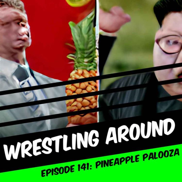 Pineapple Palooza An Original Wrestling Around Production Wrestling Around Acast
