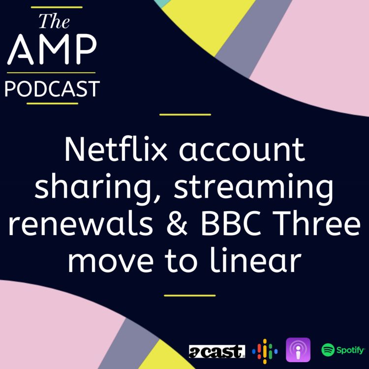 cover art for Netflix account sharing, streaming renewals & BBC Three move to linear