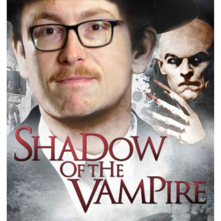 cover art for Episode 28 - Shadow of the Vampire