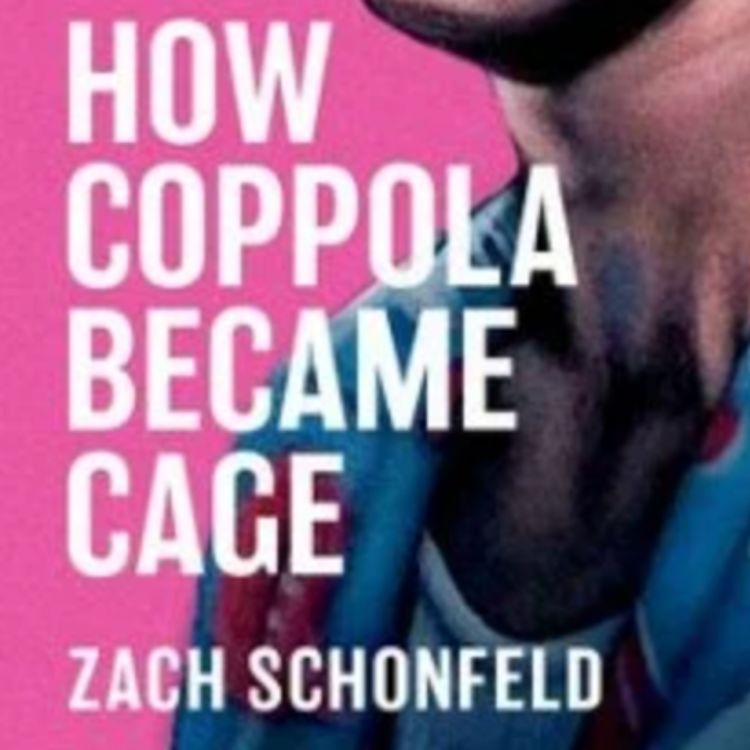 cover art for INTERVIEW w/ ZACH SCHONFELD (How Coppola Became Cage)