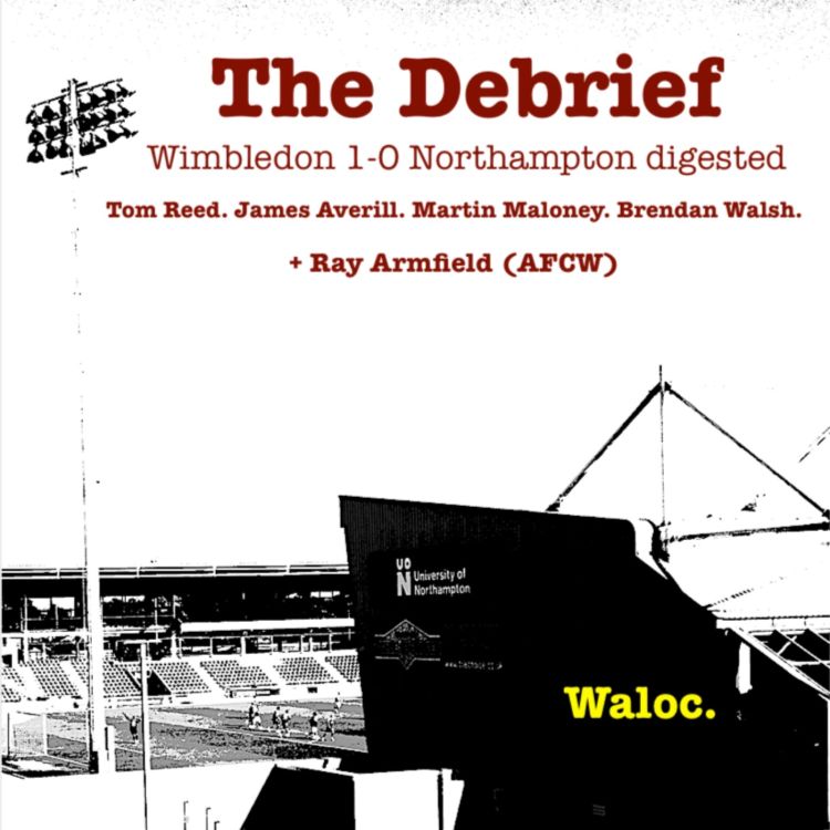 cover art for The Debrief: Wimbledon 1-0 Northampton digested