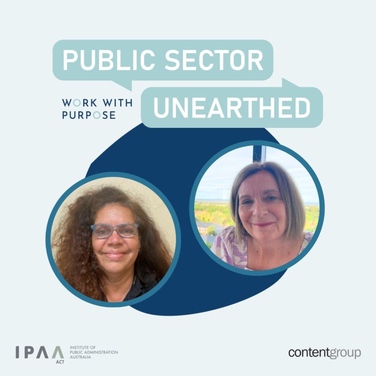 cover art for Public Sector Unearthed – EP#5: Connected beginnings with Lesley Richardson and Terese Christoff-Smith