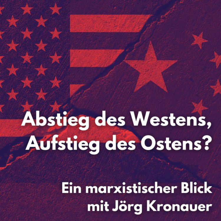 cover art for Abstieg des Westens, Aufstieg des Ostens? - Ein marxistischer Blick von Jörg Kronauer