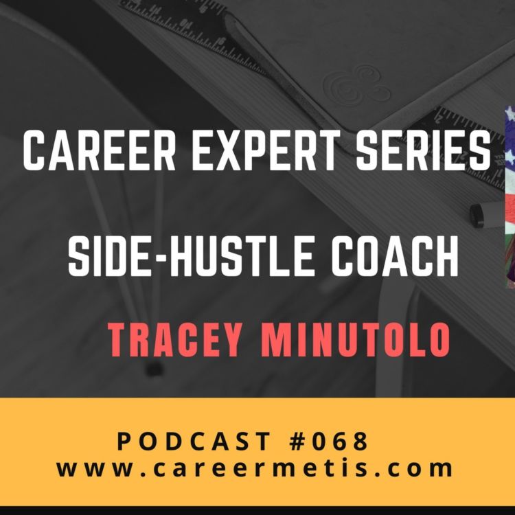 cover art for #68 – Career Expert Series – Side-Hustle Coach – Tracey Minutolo