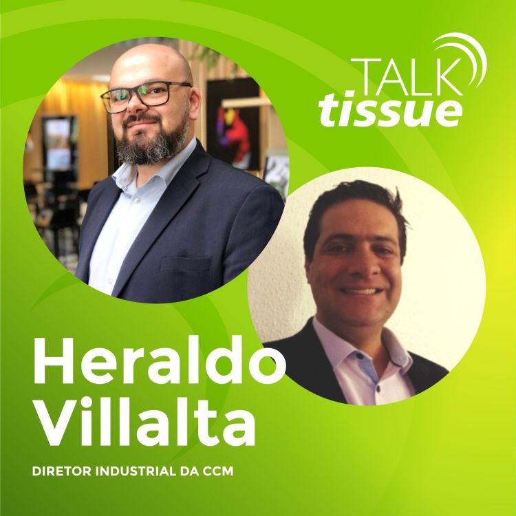 cover art for Talk Tissue com Heraldo Villalta, diretor industrial da CCM