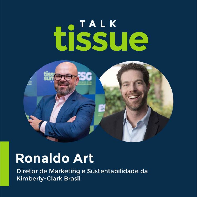 cover art for Talk Tissue com Ronaldo Art, Diretor de Marketing e Sustentabilidade da Kimberly-Clark Brasil