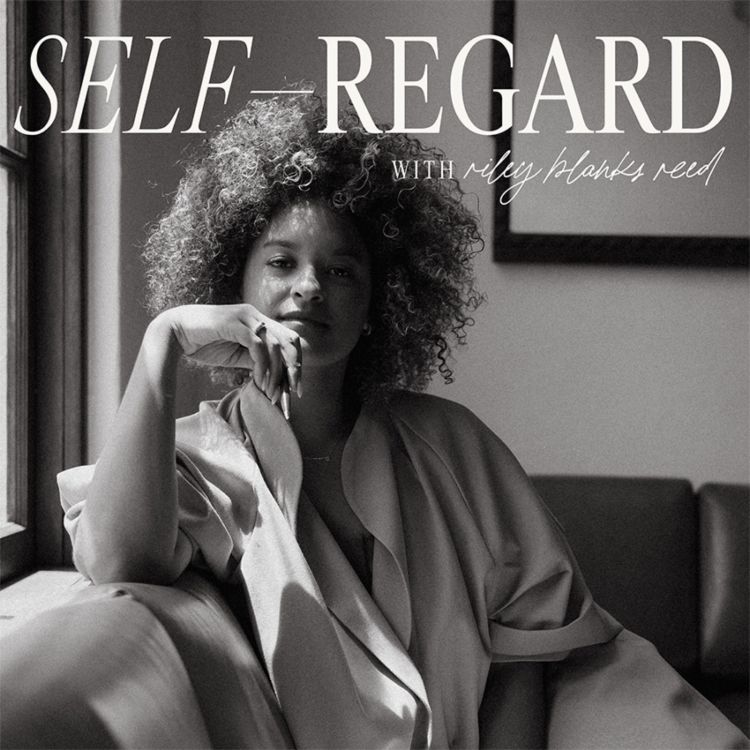 cover art for Unveiling Self-Regard with Riley Blanks Reed