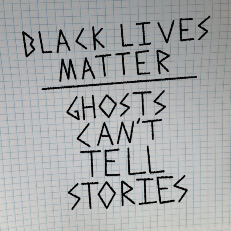 cover art for Black Lives Matter - Ghosts Can't Tell Stories