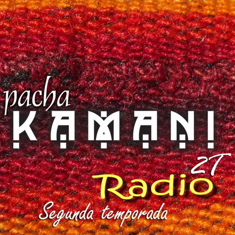 cover art for PachaKamani Radio # 05. Bienvenida a Segunda temporada (08/2017)