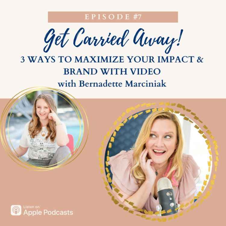 cover art for 3 Ways to maximize your impact & brand with video with Bernadette Marciniak