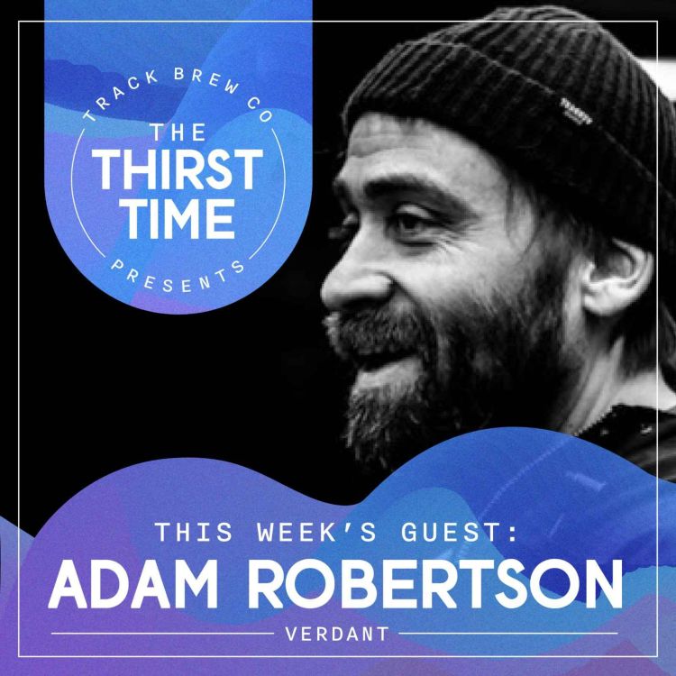 cover art for S4 - E4 - The Thirst Time - Adam Robertson - Verdant Brewing