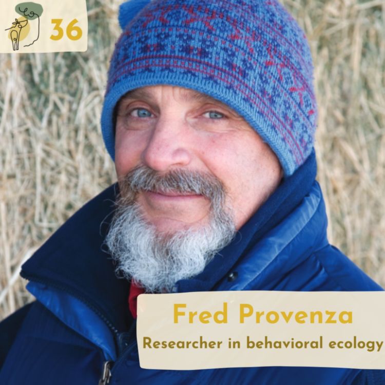 cover art for #36 Managing a diverse landscape for healthy and productive animals with Fred Provenza