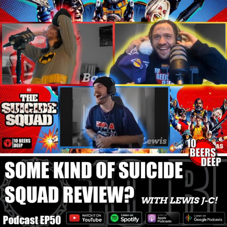 cover art for 50 - SOME KIND OF SUICIDE SQUAD REVIEW? with Lewis J-C! | Carlton Dry Beer Review & More!