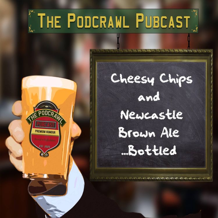 cover art for Cheesy Chips and Newcastle Brown Ale...Bottled 