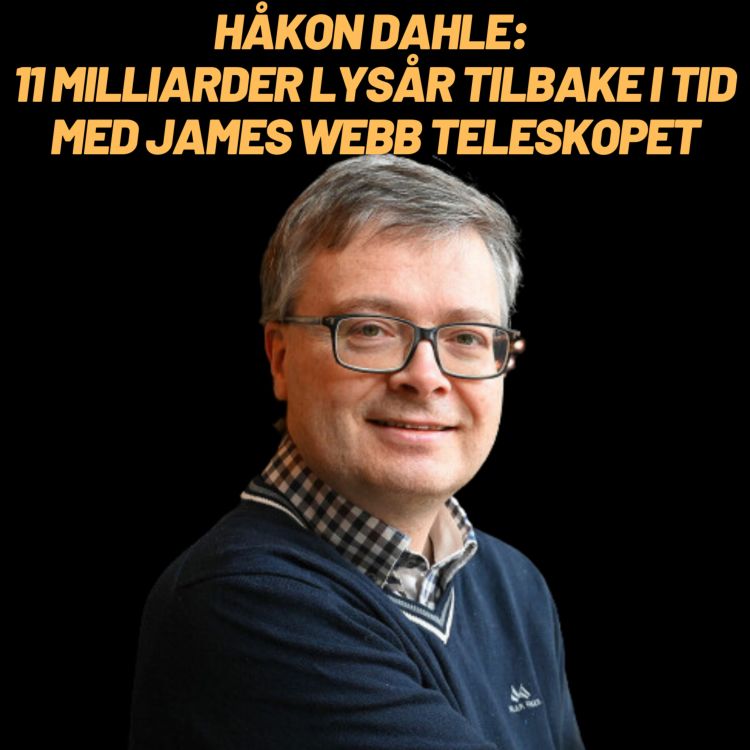 cover art for Håkon Dahle: 11 milliarder lysår tilbake i tid med James Webb Superteleskopet