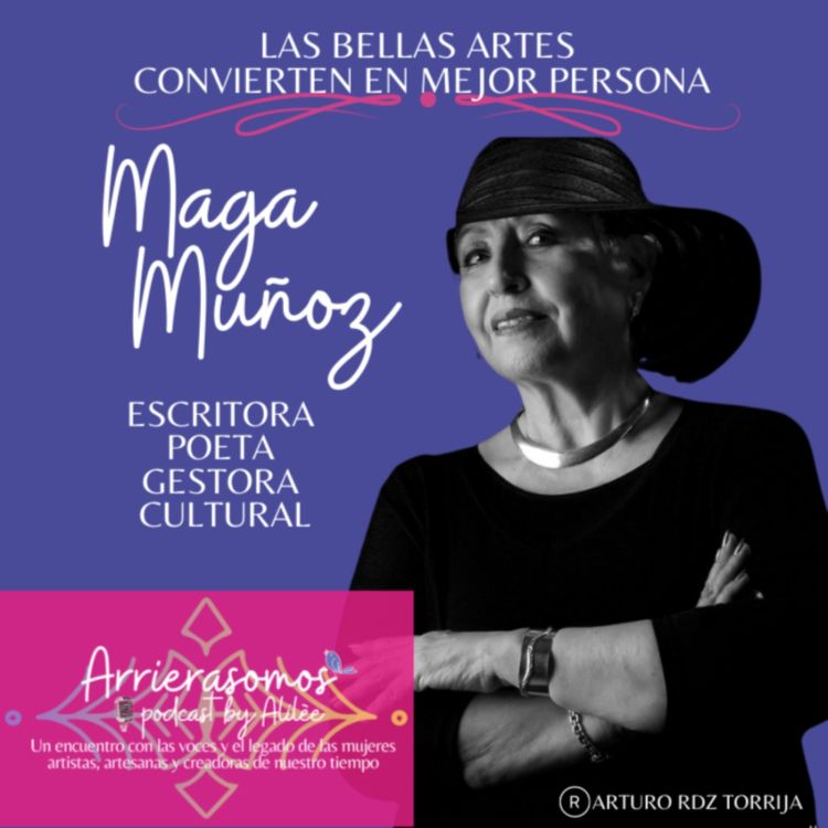 cover art for 25. Apuéstale al arte y a la cultura | Margarita Muñoz, escritora y gestora cultural