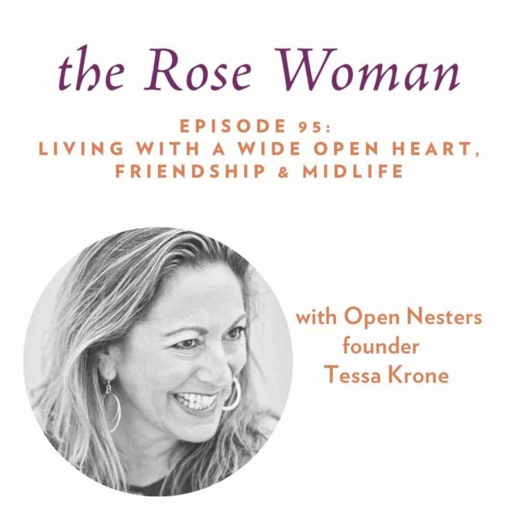 cover art for Living with a Wide Open Heart, Friendship & Midlife with Open Nesters Founder Tessa Krone