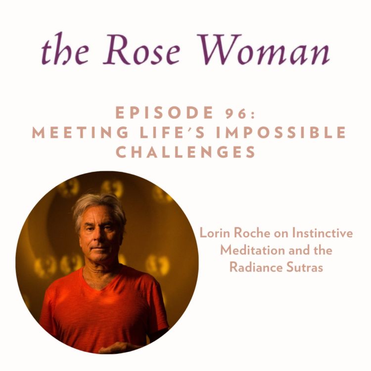 cover art for Meeting Life's Impossible Challenges: Lorin Roche on Instinctive Meditation and the Radiance Sutras