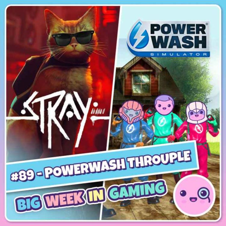 cover art for 089: PowerWash Throuple (Stray, Powerwash Simulator, Discord on Xbox, John Romero, Lego Atari)