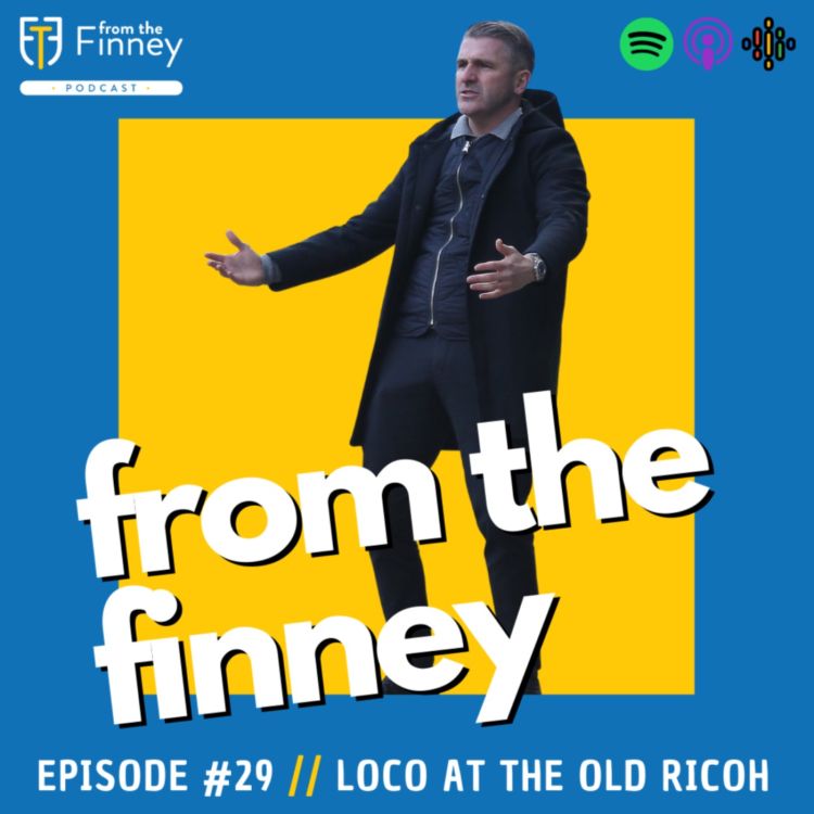 cover art for Episode #30 // Loco at the old Ricoh // From the Finney Podcast