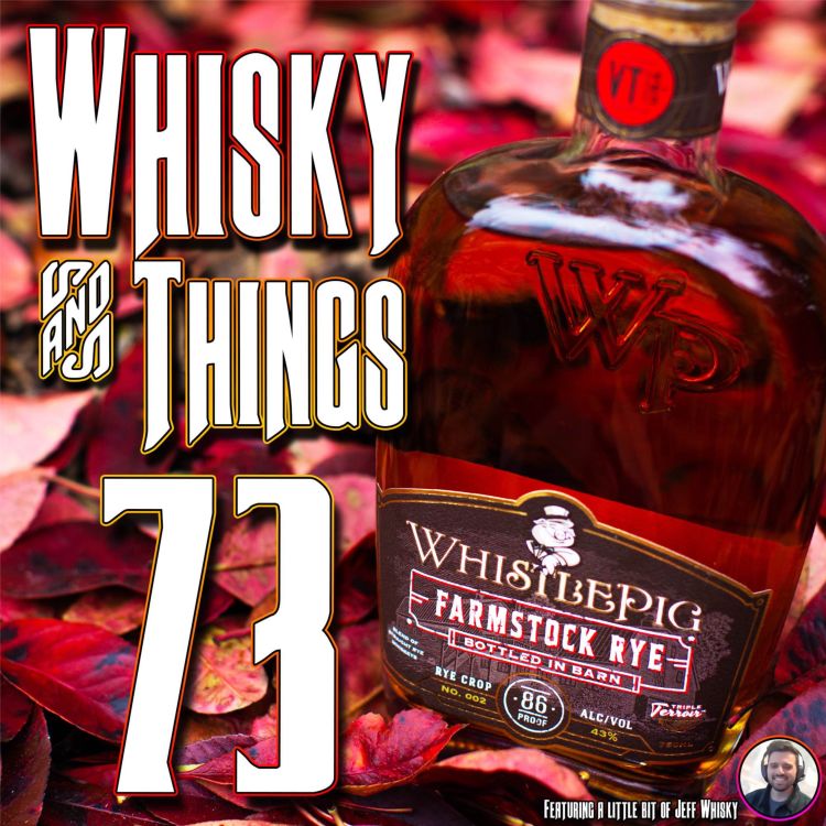 cover art for EP73 UNLEARNING WHISKY - with WhistlePig Farmstock Rye 2 and Jeff Whisky