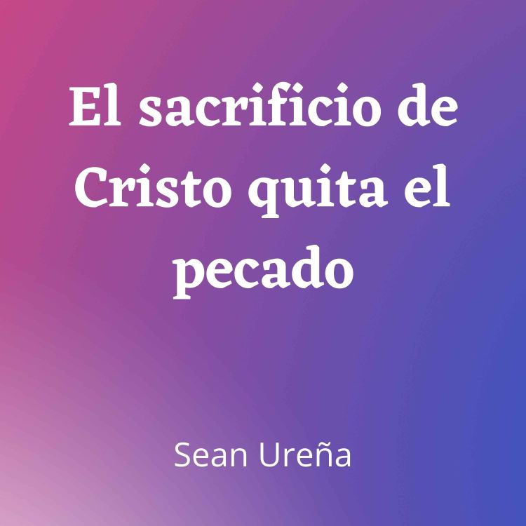 cover art for El sacrificio de Cristo quita el pecado