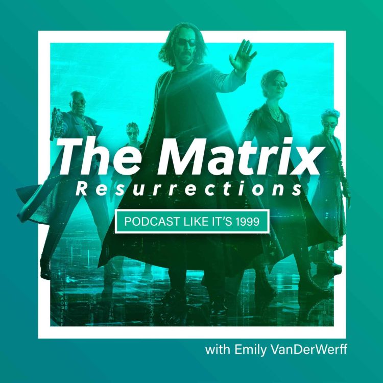 cover art for BONUS: The Matrix Resurrections w/ Emily VanDerWerff