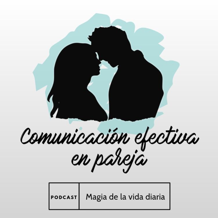 Magia de la vida diaria. Comunicación efectiva en pareja. - Magia de la vida diaria. | Acast Magia de la vida diaria. Comunicación efectiva en pareja. - Magia de la vida diaria. | Acast