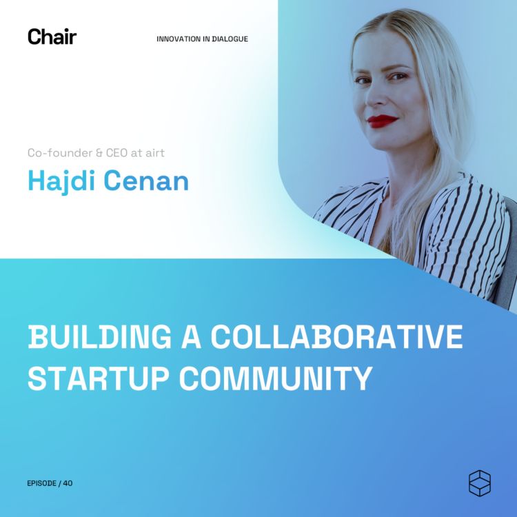 cover art for Building A Collaborative Startup Community | Hajdi Cenan | Chair Episode 40