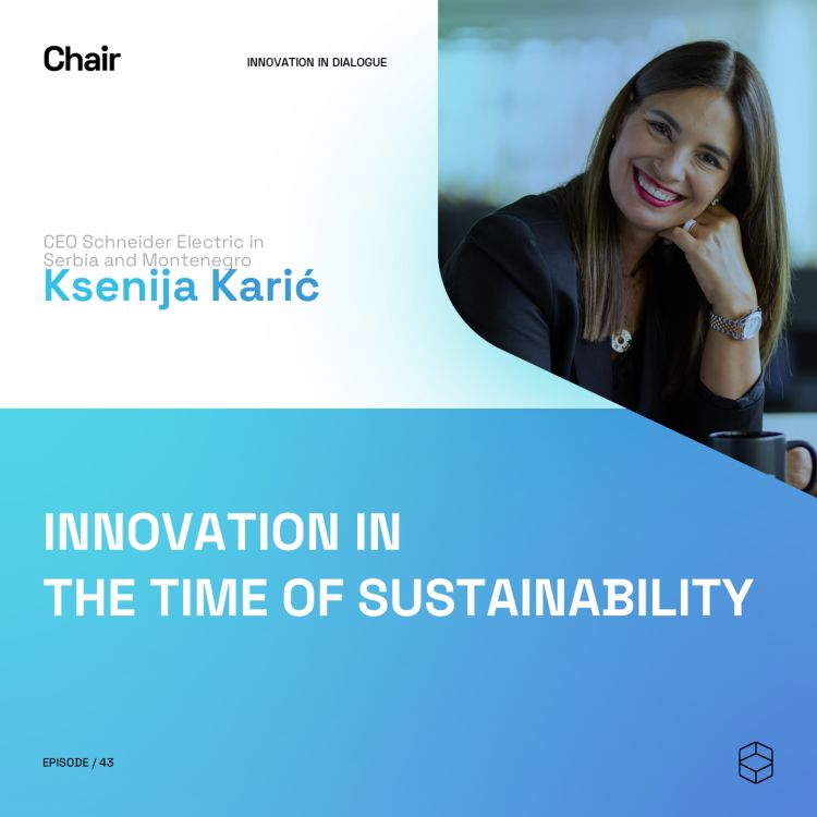 cover art for Innovation in the time of Sustainability | Ksenija Karić | Chair Episode 43