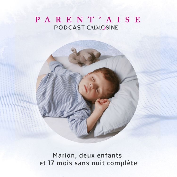 Marion Deux Enfants Et 17 Mois Sans Nuit Complete Parent Aise Podcast Avec Acast